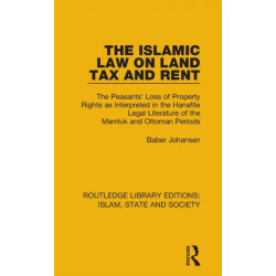 The Islamic Law on Land Tax and Rent: The Peasants' Loss of Property Rights as Interpreted in the Hanafite Legal Literature of the Mamluk and Ottoman Periods