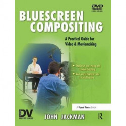 Bluescreen Compositing: A Practical Guide for Video & Moviemaking