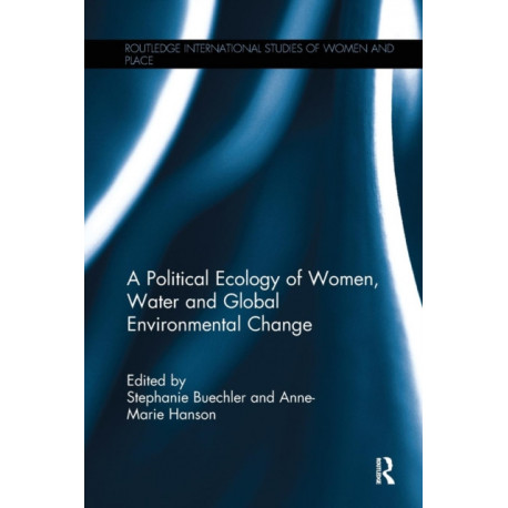 A Political Ecology of Women, Water and Global Environmental Change