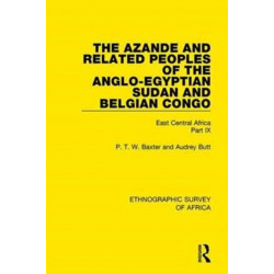 The Azande and Related Peoples of the Anglo-Egyptian Sudan and Belgian Congo: East Central Africa Part IX