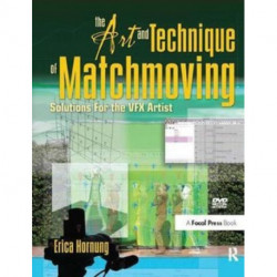 The Art and Technique of Matchmoving: Solutions for the VFX Artist