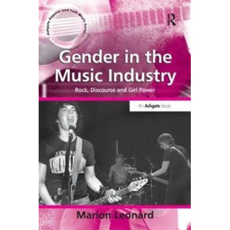 Gender in the Music Industry: Rock, Discourse and Girl Power