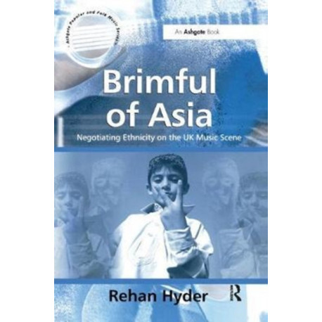 Brimful of Asia: Negotiating Ethnicity on the UK Music Scene