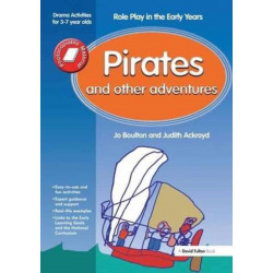 Pirates and Other Adventures: Role Play in the Early Years Drama Activities for 3-7 year-olds