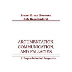 Argumentation, Communication, and Fallacies: A Pragma-dialectical Perspective