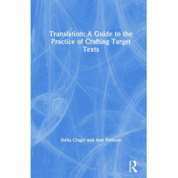 Translation: A Guide to the Practice of Crafting Target Texts