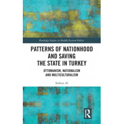 Patterns of Nationhood and Saving the State in Turkey: Ottomanism, Nationalism and Multiculturalism
