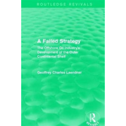 Routledge Revivals: A Failed Strategy (1993): The Offshore Oil Industry's Development of the Outer Contintental Shelf
