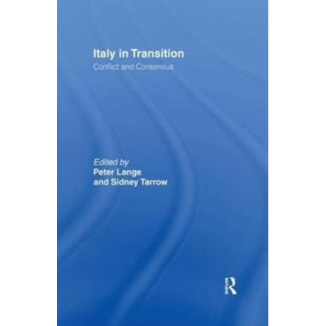 Italy in Transition: Conflict and Consensus
