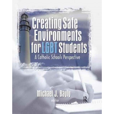 Creating Safe Environments for LGBT Students: A Catholic Schools Perspective