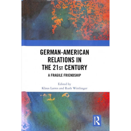 German-American Relations in the 21st Century: A Fragile Friendship