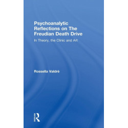 Psychoanalytic Reflections on The Freudian Death Drive: In Theory, the Clinic, and Art