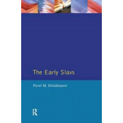 The Early Slavs: Eastern Europe from the Initial Settlement to the Kievan Rus