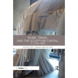 Rome, Travel and the Sculpture Capital, c.1770–1825