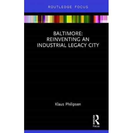 Baltimore: Reinventing an Industrial Legacy City