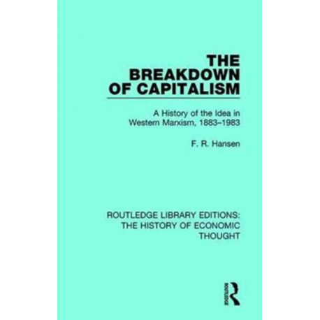 The Breakdown of Capitalism: A History of the Idea in Western Marxism, 1883-1983