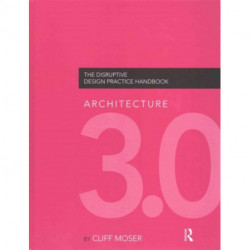 Architecture 3.0: The Disruptive Design Practice Handbook