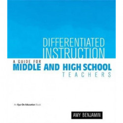 Differentiated Instruction: A Guide for Middle and High School Teachers