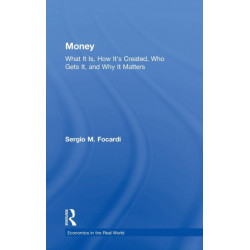 Money: What It Is, How It’s Created, Who Gets It, and Why It Matters