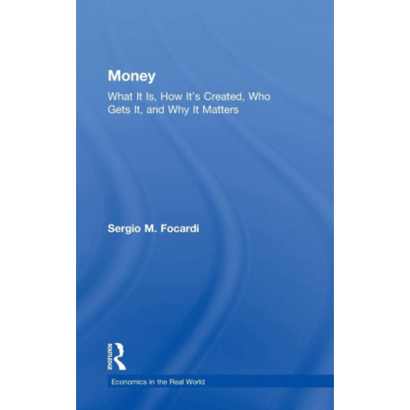 Money: What It Is, How It’s Created, Who Gets It, and Why It Matters