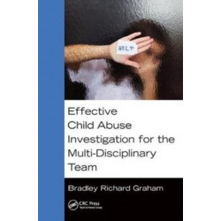 Effective Child Abuse Investigation for the Multi-Disciplinary Team
