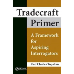 Tradecraft Primer: A Framework for Aspiring Interrogators