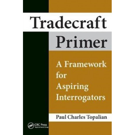 Tradecraft Primer: A Framework for Aspiring Interrogators