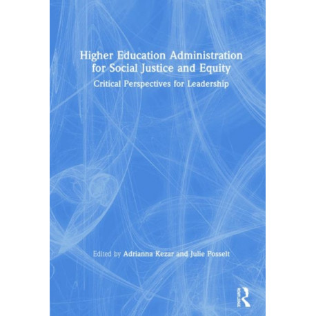 Higher Education Administration for Social Justice and Equity: Critical Perspectives for Leadership