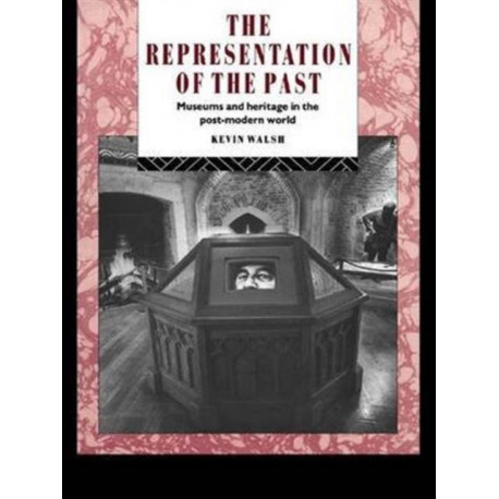 The Representation of the Past: Museums and Heritage in the Post-Modern World