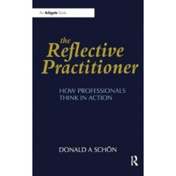 The Reflective Practitioner: How Professionals Think in Action