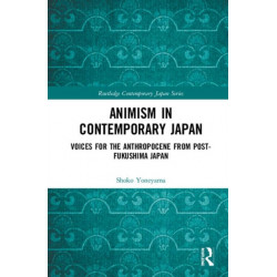Animism in Contemporary Japan: Voices for the Anthropocene from post-Fukushima Japan