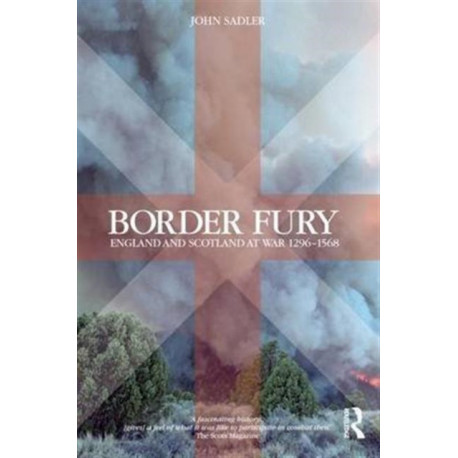 Border Fury: England and Scotland at War 1296-1568