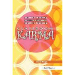 Classroom Karma: Positive Teaching, Positive Behaviour, Positive Learning