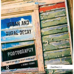 Urban and Rural Decay Photography: How to Capture the Beauty in the Blight