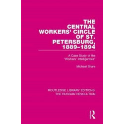 The Central Workers' Circle of St. Petersburg, 1889-1894: A Case Study of the "Workers' Intelligentsia"