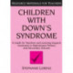 Children with Down's Syndrome: A guide for teachers and support assistants in mainstream primary and secondary schools