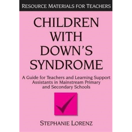 Children with Down's Syndrome: A guide for teachers and support assistants in mainstream primary and secondary schools