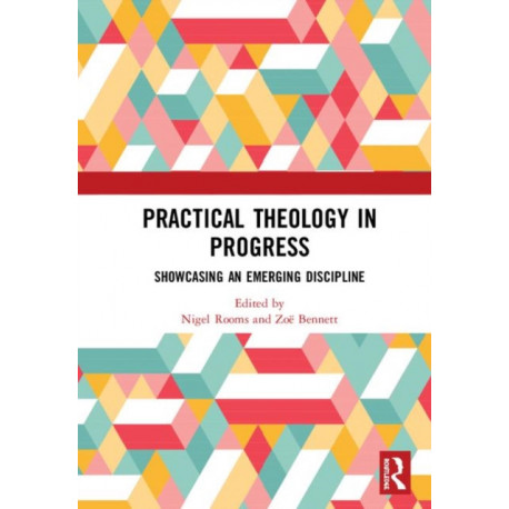 Practical Theology in Progress: Showcasing an emerging discipline