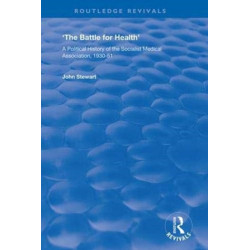 The Battle for Health: A Political History of the Socialist Medical Association, 1930–51