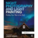 Night Photography and Light Painting: Finding Your Way in the Dark