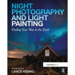 Night Photography and Light Painting: Finding Your Way in the Dark
