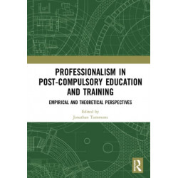 Professionalism in Post-Compulsory Education and Training: Empirical and Theoretical Perspectives