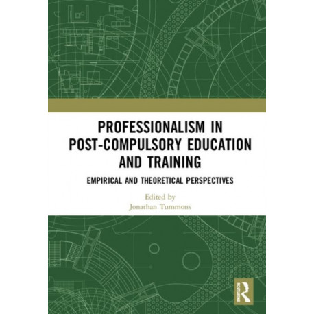 Professionalism in Post-Compulsory Education and Training: Empirical and Theoretical Perspectives