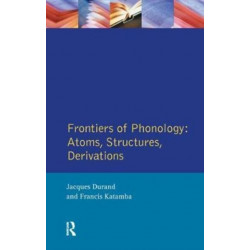 Frontiers of Phonology: Atoms, Structures and Derivations