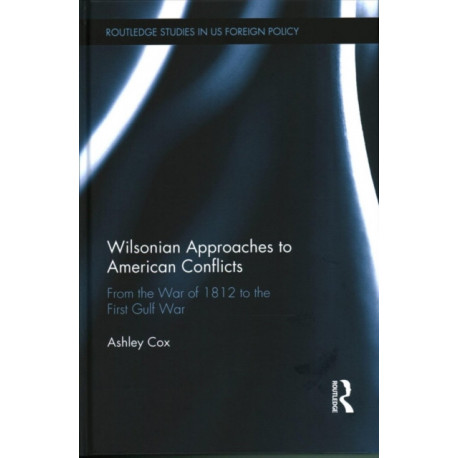 Wilsonian Approaches to American Conflicts: From the War of 1812 to the First Gulf War