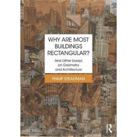 Why are Most Buildings Rectangular?: And Other Essays on Geometry and Architecture