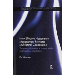How Effective Negotiation Management Promotes Multilateral Cooperation: The power of process in climate, trade, and biosafety negotiations