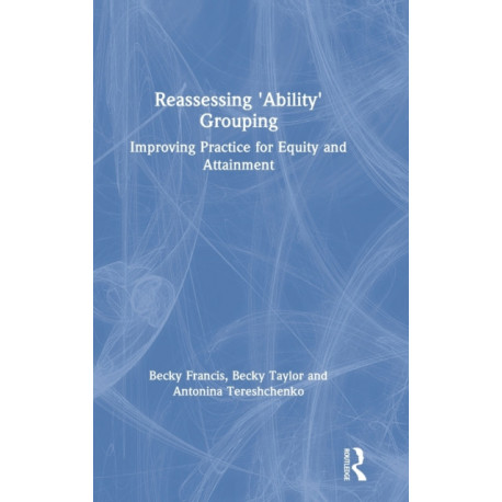 Reassessing 'Ability' Grouping: Improving Practice for Equity and Attainment