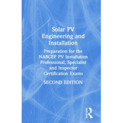 Solar PV Engineering and Installation: Preparation for the NABCEP PV Installation Professional, Specialist and Inspector Certification Exams