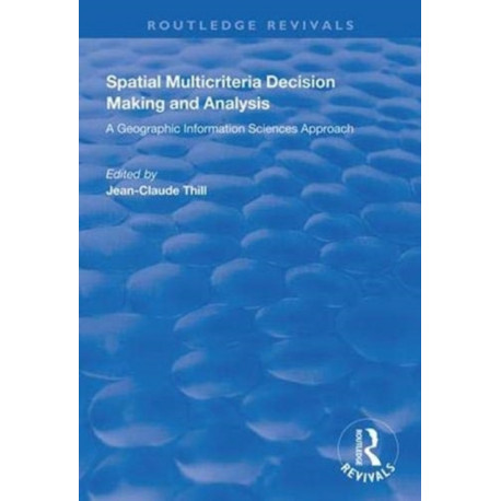 Spatial Multicriteria Decision Making and Analysis: A Geographic Information Sciences Approach